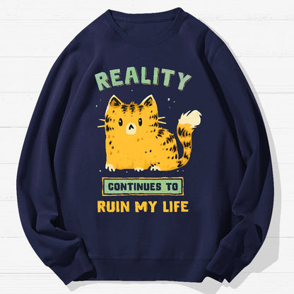 Reality Continues To Ruin My Life Geek Cotton Sweatshirt