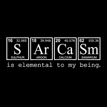 Sarcasm is elemental to my being. Geek T-Shirt