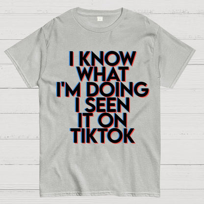 I Know What I'm Doing I Seen it on TikTok Geek T-Shirt