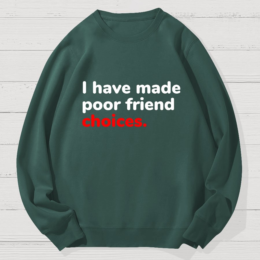 I Have Made Poor Friend Choices Geek Cotton Sweatshirt