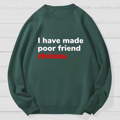 I Have Made Poor Friend Choices Geek Cotton Sweatshirt