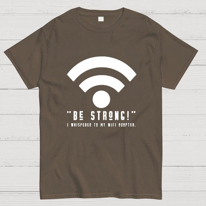 Be Strong Wifi Funny Geeky T-Shirt