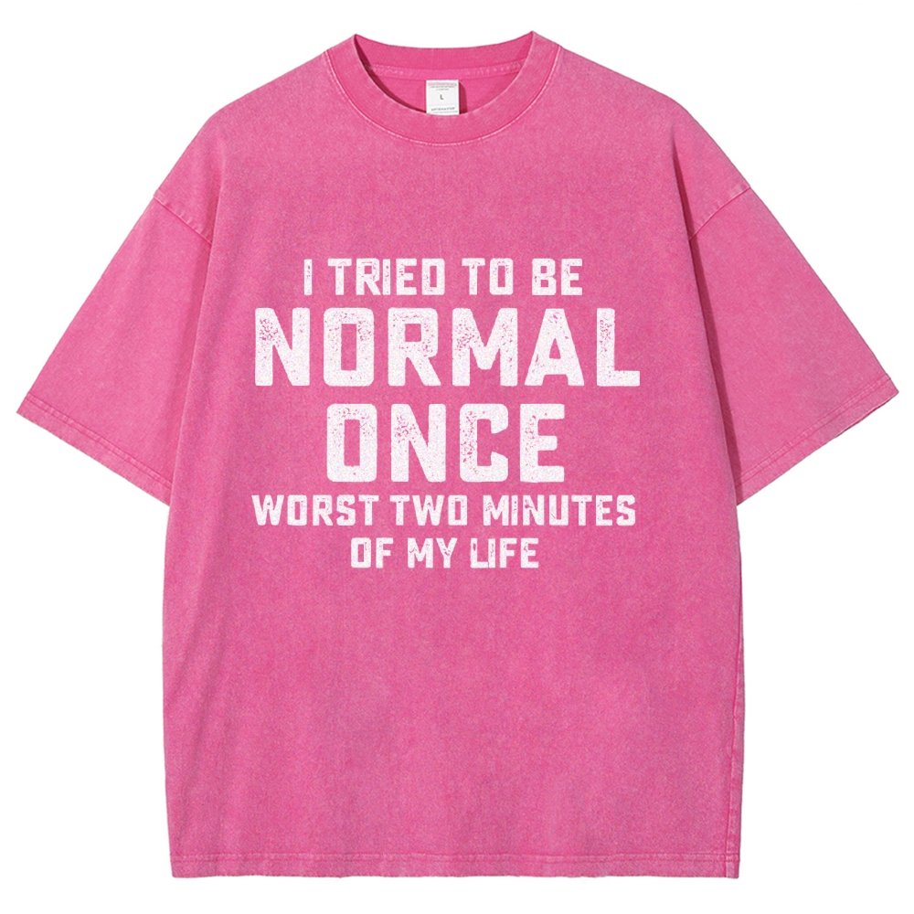 I Tried Being Normal Once. Worst 2 Minutes Of My Life Vintage Distressed T-shirt