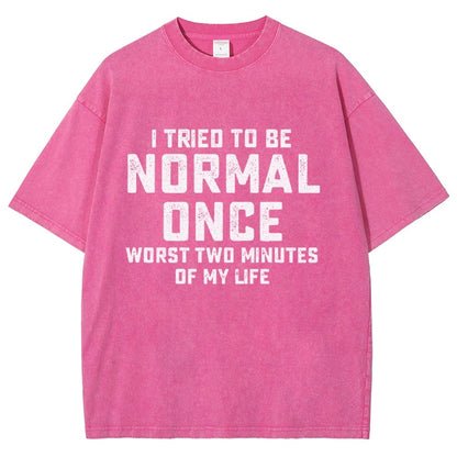I Tried Being Normal Once. Worst 2 Minutes Of My Life Vintage Distressed T-shirt