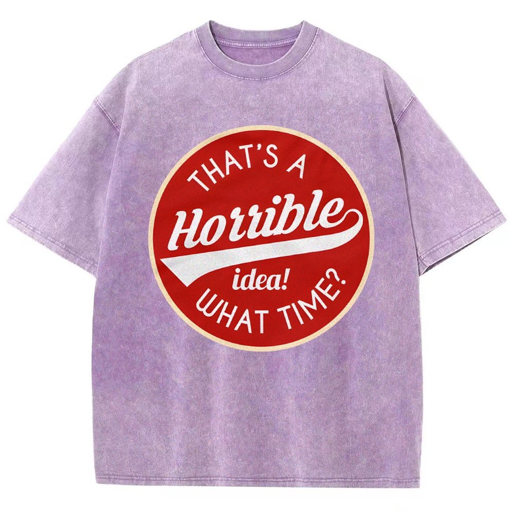 That's A Horrible Idea What Time Vintage Distressed T-shirt