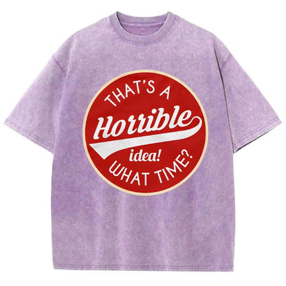 That's A Horrible Idea What Time Vintage Distressed T-shirt