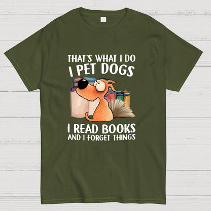 I Pet Dogs I Read Books And I Forget Things Nerdy T-Shirt