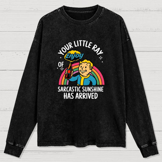 Your Little Ray of Sarcastic Sunshine Has Arrived Washed Long Sleeve Tee