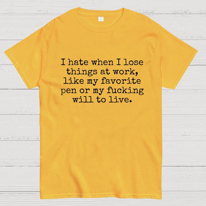 I Hate When I Lose Things at Work Like My Will to Live Geek T-Shirt