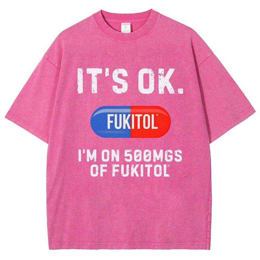 IT'S OK. I'm on 500mgs of fukitol  Vintage Distressed T-shirt