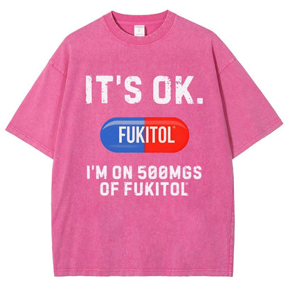 IT'S OK. I'm on 500mgs of fukitol  Vintage Distressed T-shirt