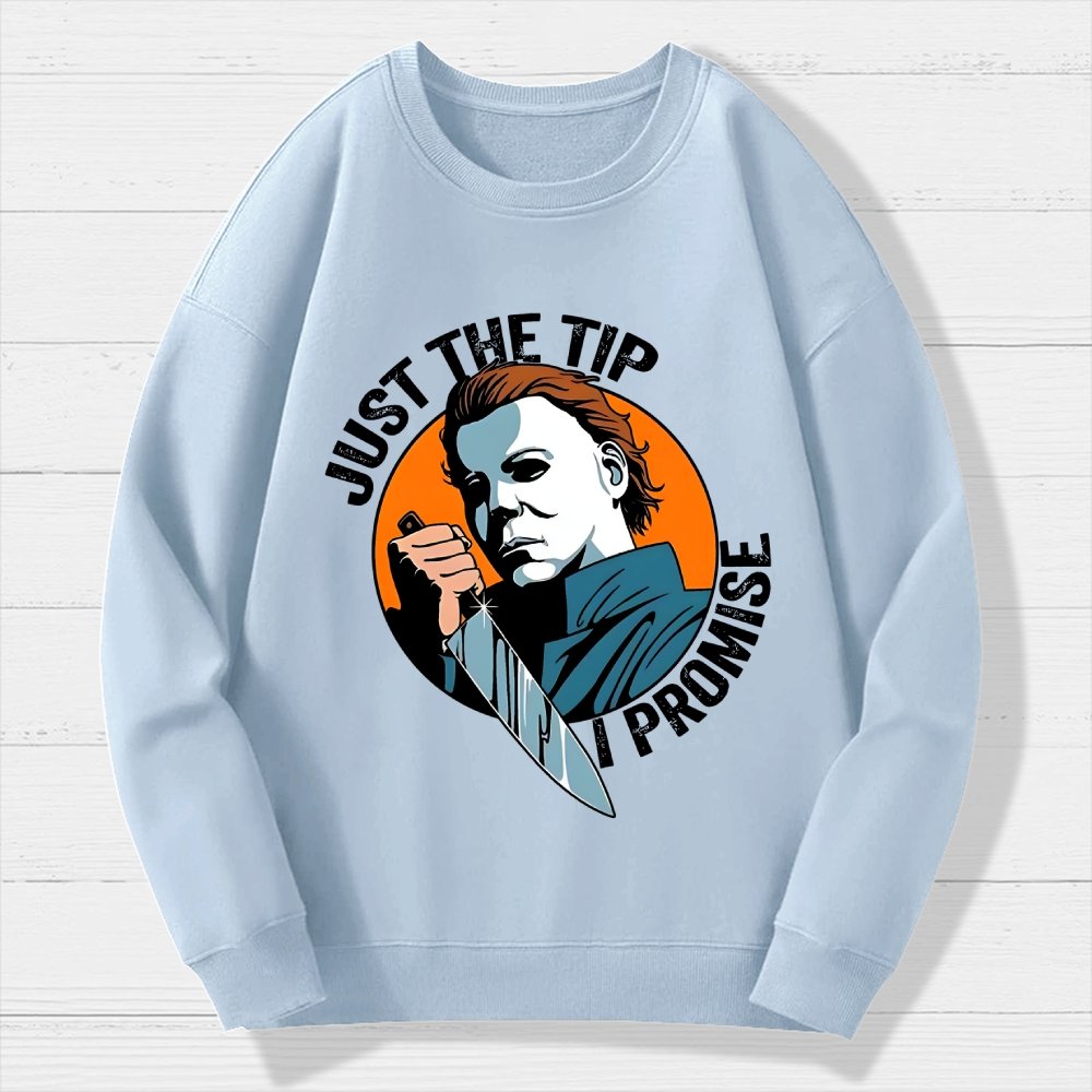 Just The Tip I Promise Funny Bloody Halloween Geek Cotton Sweatshirt