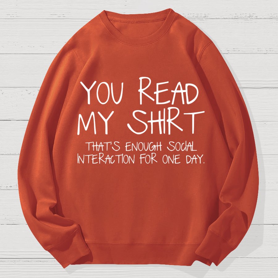 You Read My Shirt Thats Enough Novel, Satirical And Funny Geek Cotton Sweatshirt