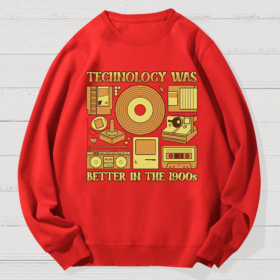 Technology Was Better In The 1900s Geek Cotton Sweatshirt