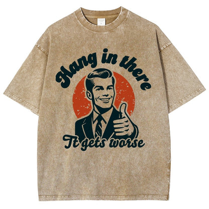 Hang In There It Gets Worse Funny Vintage Distressed T-shirt