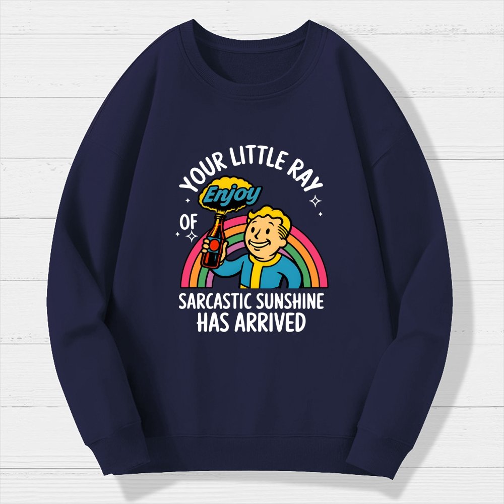 Your Little Ray Of Sarcastic Sunshine Has Arrived Geek Cotton Sweatshirt