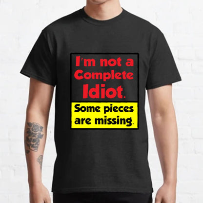 I'm Not A Complete Idiot, Some Parts Are Missing Geeky T-Shirt