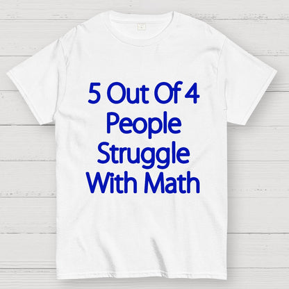 5 Out Of 4 People Struggle With Math Funny Geek T-Shirt