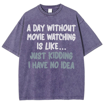 A Day Without Movie Watching Is Like... Just Kidding Vintage Distressed T-shirt