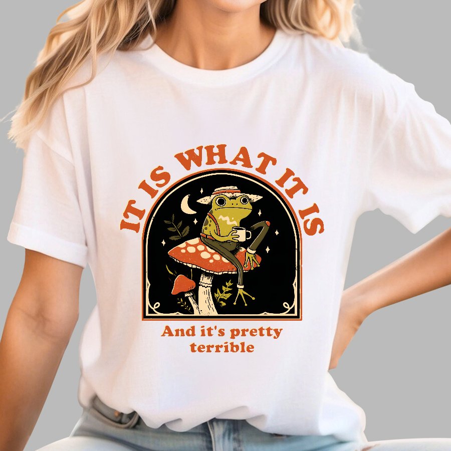 It Is What It Is And It's Pretty Terrible Geek T-Shirt