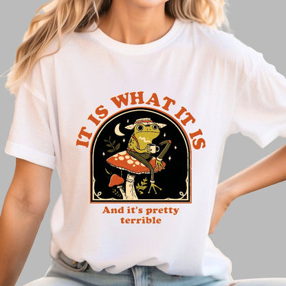 It Is What It Is And It's Pretty Terrible Geek T-Shirt