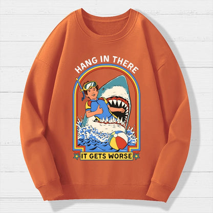 Hang in There It Gets Worse Geek Cotton Sweatshirt