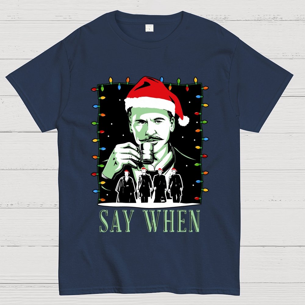 Say When Christmas Edition Geek T-Shirt