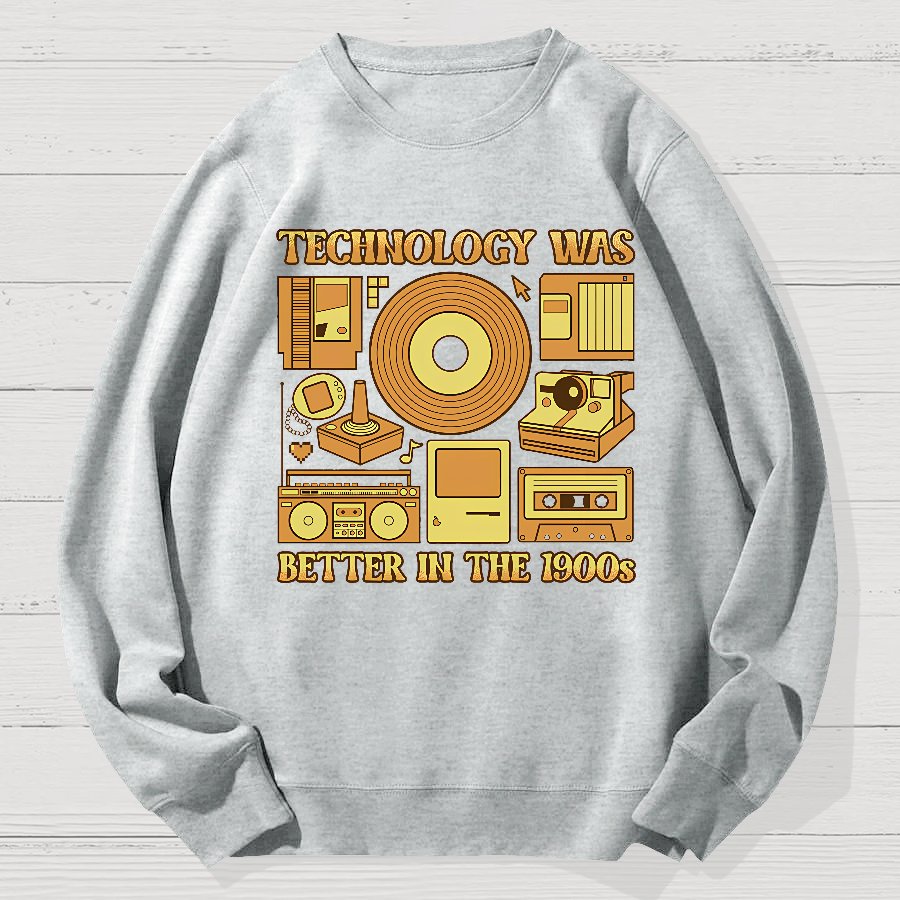 Technology Was Better In The 1900s Geek Cotton Sweatshirt