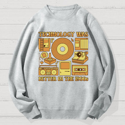 Technology Was Better In The 1900s Geek Cotton Sweatshirt