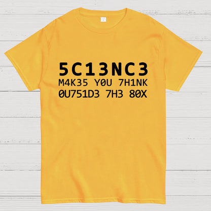 Funny Word 5C13NC3 M4K35 YOU 7H1NK Geek T-Shirt