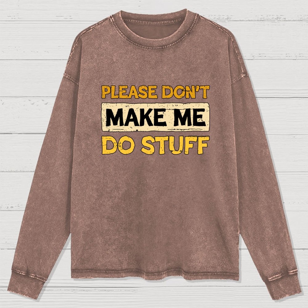 Don't Make Me Do Stuff Washed Long Sleeve Tee
