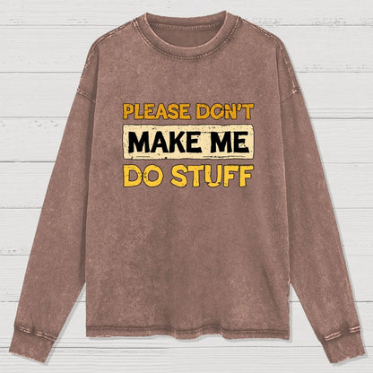 Don't Make Me Do Stuff Washed Long Sleeve Tee