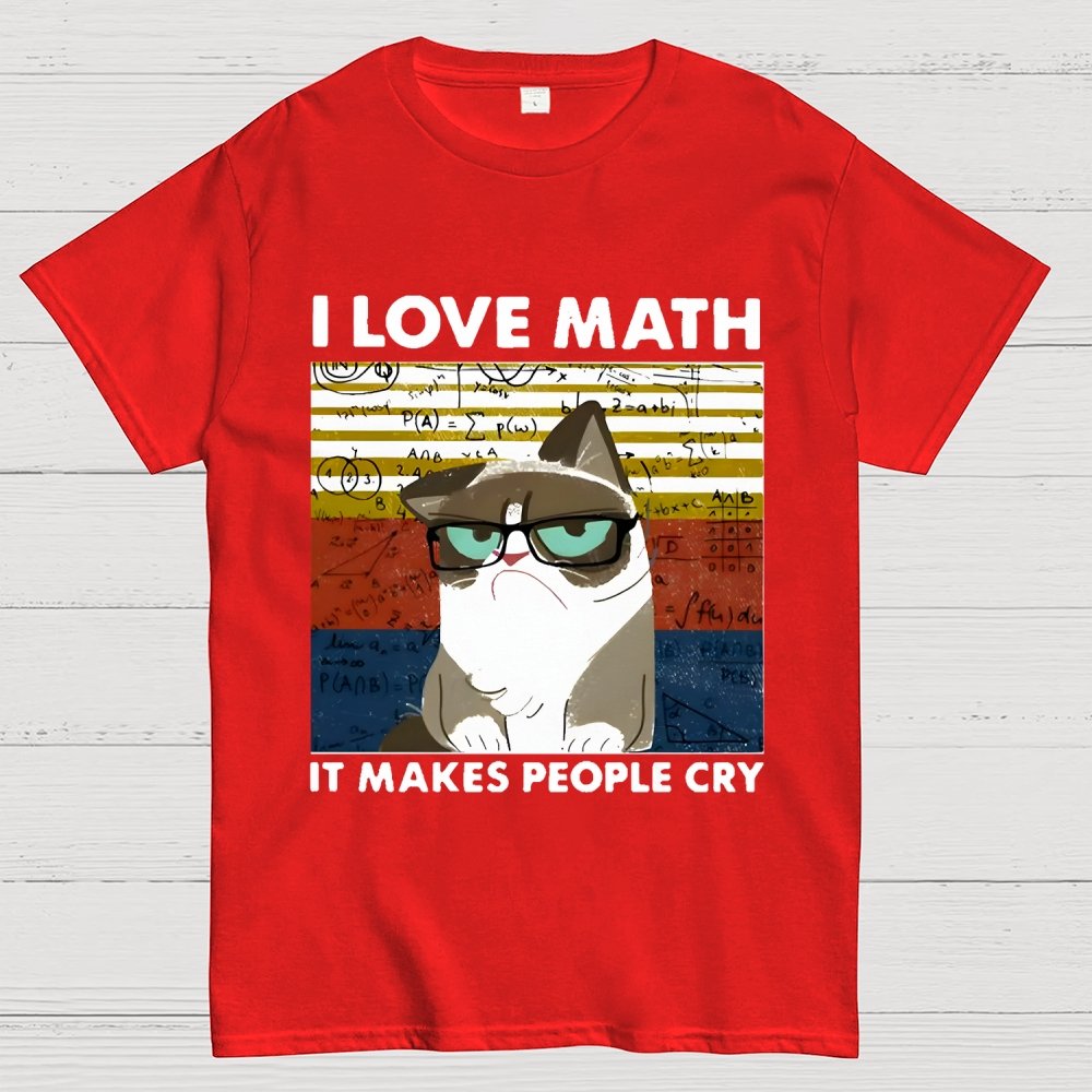 I Love Math It Makes People Cry Funny Cat Unisex Geek T-Shirt