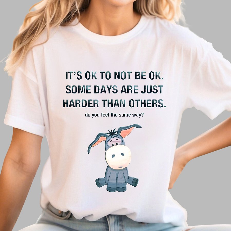 It's Ok To Not Be Ok. Some Days Are Just Harder Than Others.Do You Feel The Same Way？Geek T-Shirt