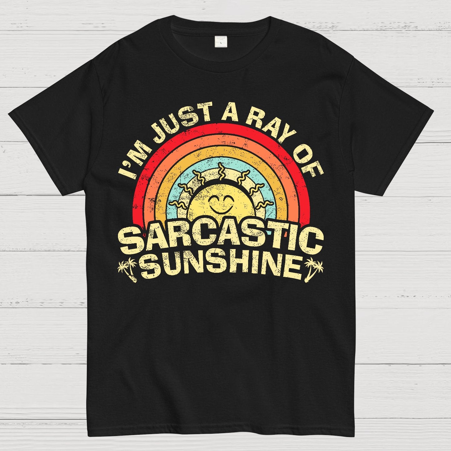 I'm Just A Ray Of Sarcastic Sunshine  Funny Sarcastic Sayings Geek T-Shirt