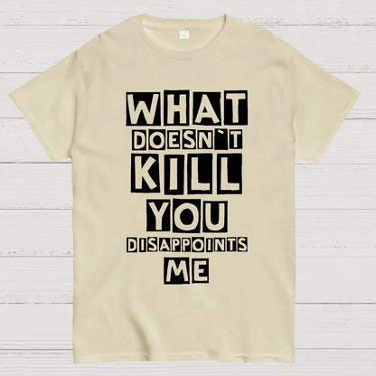 What Doesn't Kill You Disappoints Me Nerdy T-Shirt