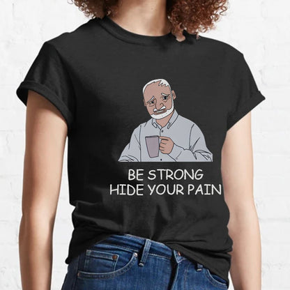 Be Strong Hide Your Pain Geeky T-Shirt