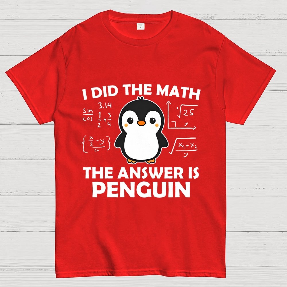 I Did The Math The Answer Is Penguin Unisex Geek T-Shirt