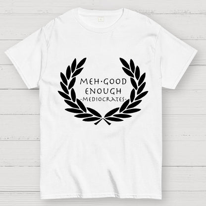 Mediocrates eh Good Enough Geek T-Shirt