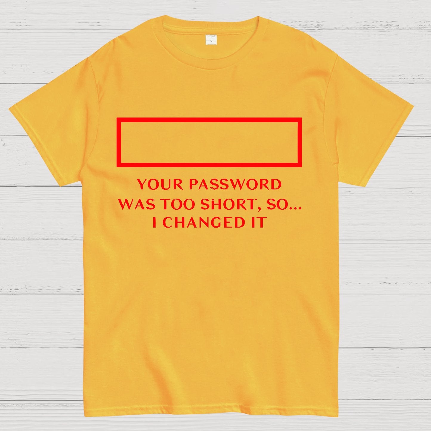 Your Password Was Too Short So I Changed It Geek T-Shirt