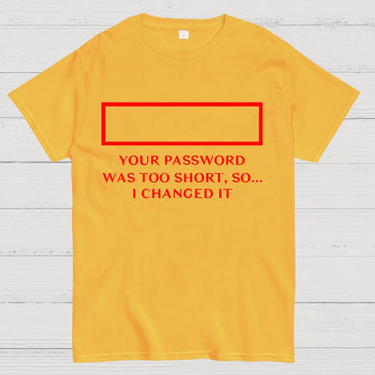 Your Password Was Too Short So I Changed It Geek T-Shirt