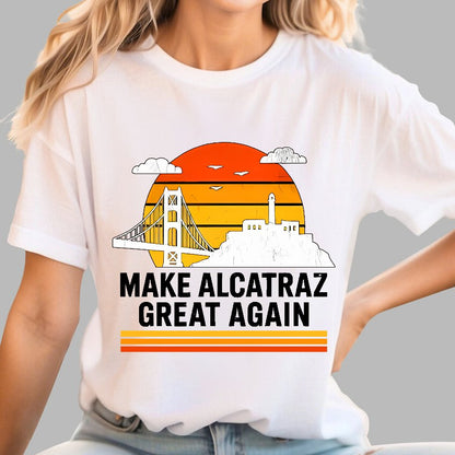 MAKE ALCATRAZ GREAT AGAIN Sarcasm Geek T-Shirt