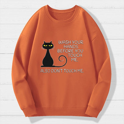 Wash Your Hands Before You Touch Me. Also Don't Geek Cotton Sweatshirt