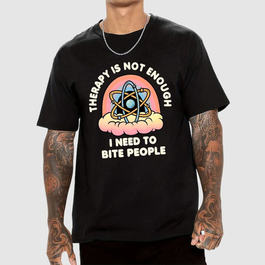 Therapy Is Not Enough, I Need To Bite People Geek T-Shirt