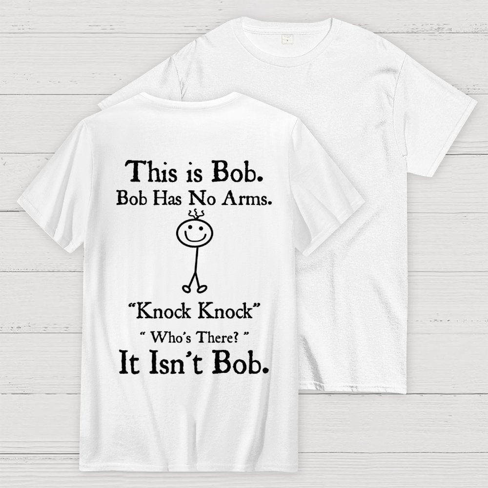 Bob Has No Arms , Knock-Bob Funny Back Printing Geek T-Shirt