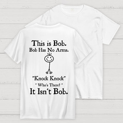 Bob Has No Arms , Knock-Bob Funny Back Printing Geek T-Shirt