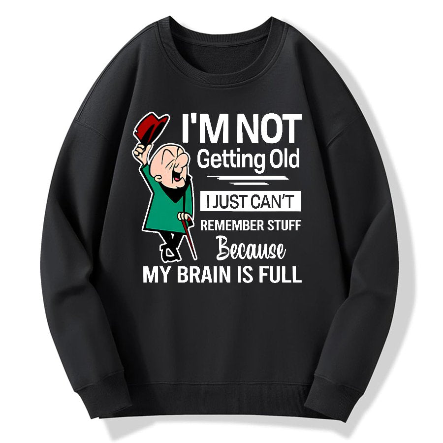 I'm Not Getting Old I'm Just Can't Remember Stuff Cotton Pullover Sweatshirt