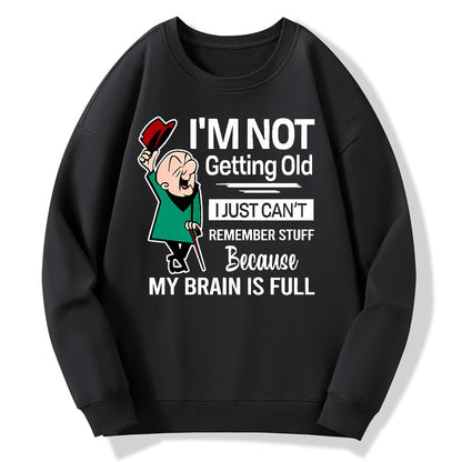 I'm Not Getting Old I'm Just Can't Remember Stuff Cotton Pullover Sweatshirt