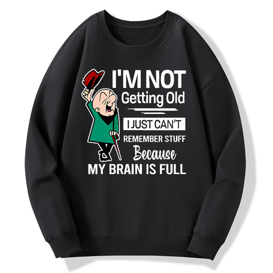 I'm Not Getting Old I'm Just Can't Remember Stuff Cotton Pullover Sweatshirt