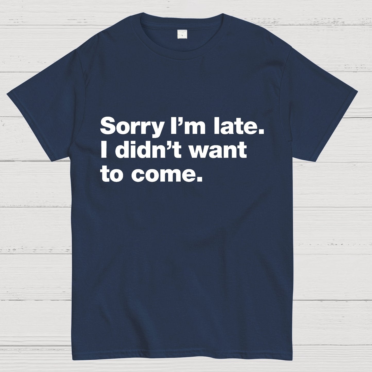 Sorry I'm Late. I Didn't Want To Come Geeky T-Shirt
